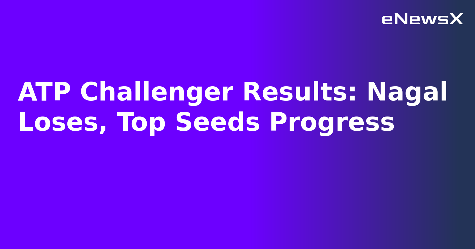 ATP Challenger Results: Nagal Loses, Top Seeds Progress