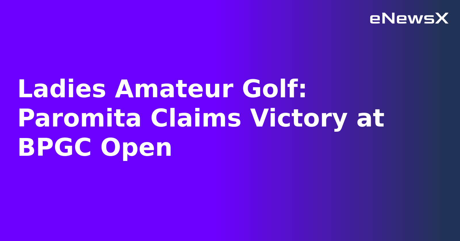 Ladies Amateur Golf: Paromita Claims Victory at BPGC Open