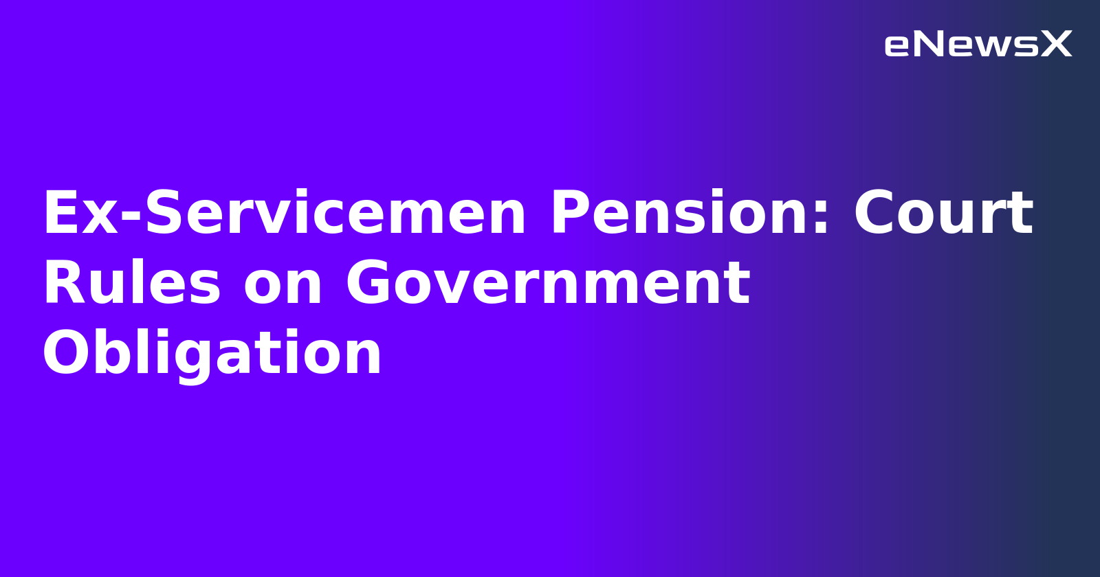 Ex-Servicemen Pension: Court Rules on Government Obligation.webp