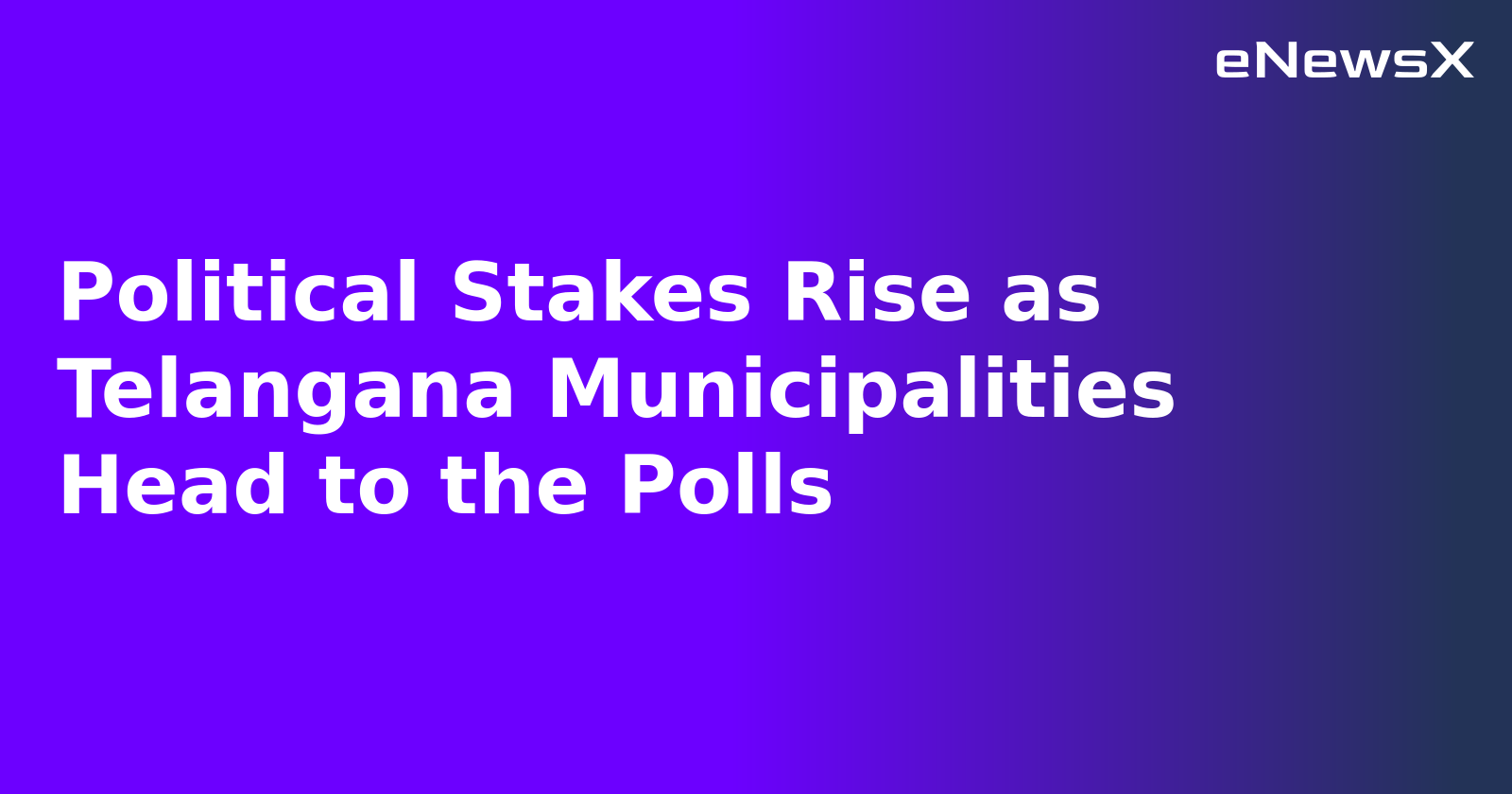 Political Stakes Rise as Telangana Municipalities Head to the Polls