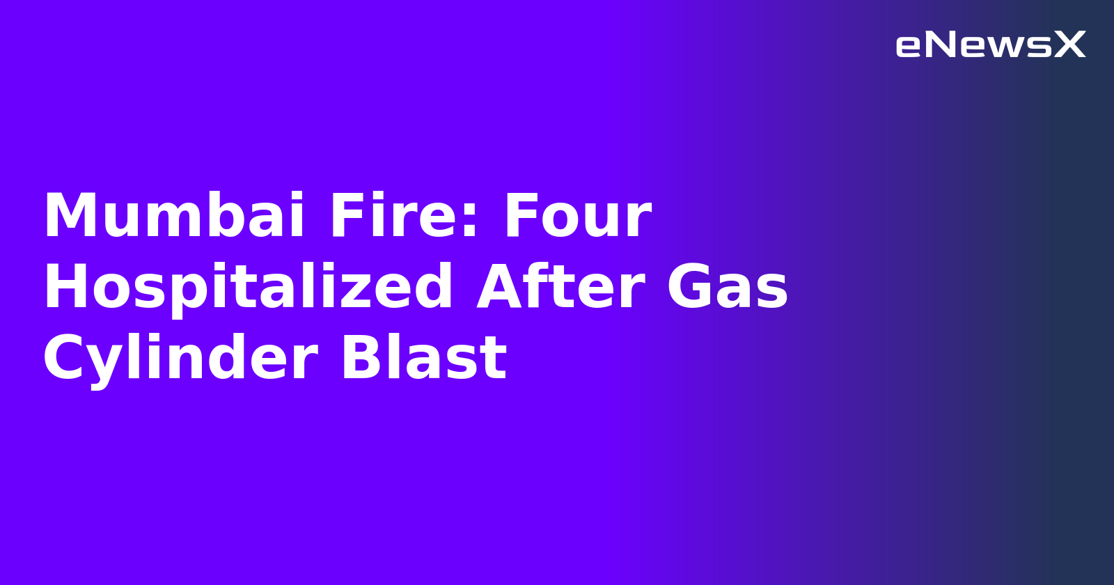 Mumbai Fire: Four Hospitalized After Gas Cylinder Blast