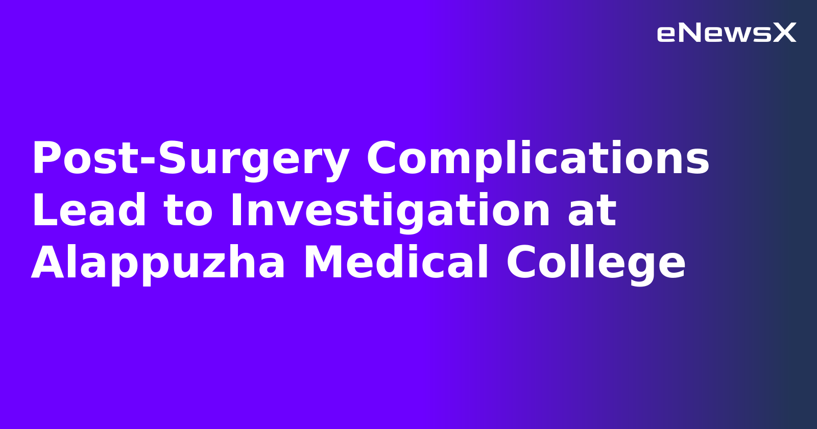 Post-Surgery Complications Lead to Investigation at Alappuzha Medical College