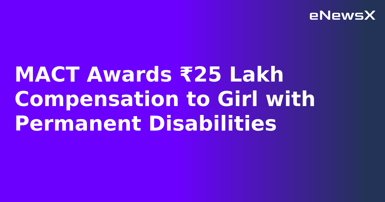 MACT Awards ₹25 Lakh Compensation to Girl with Permanent Disabilities.webp