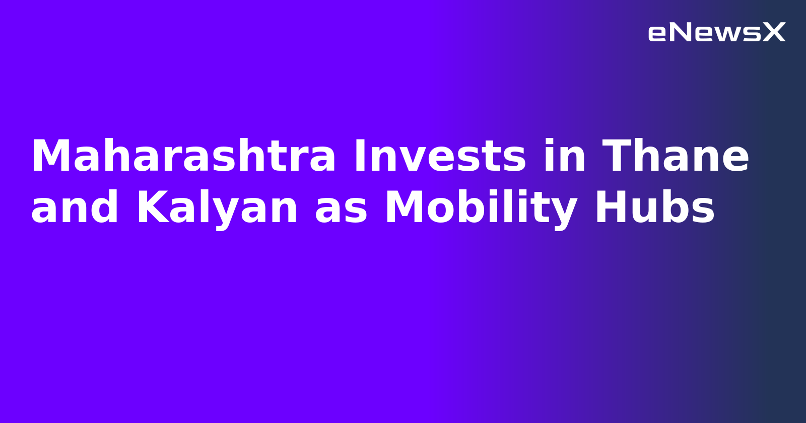 Maharashtra Invests in Thane and Kalyan as Mobility Hubs.webp
