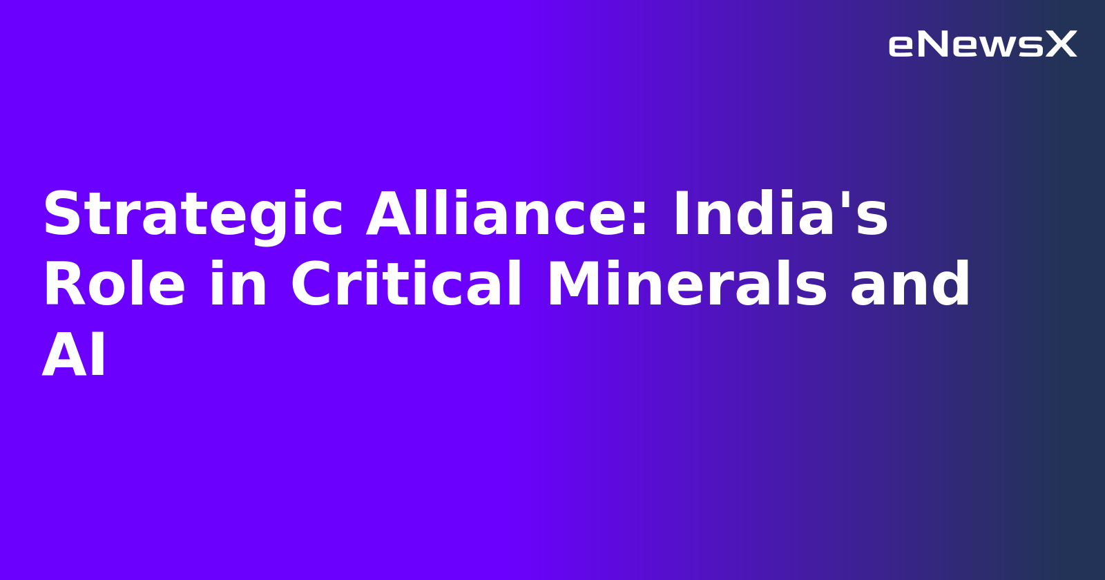 Strategic Alliance: India's Role in Critical Minerals and AI