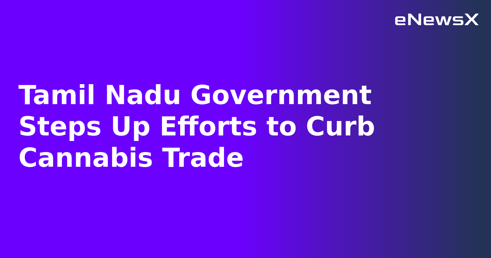Tamil Nadu Government Steps Up Efforts to Curb Cannabis Trade