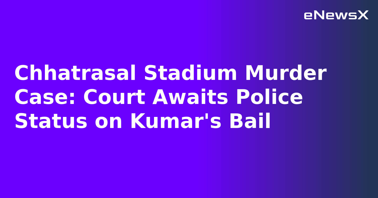 Chhatrasal Stadium Murder Case: Court Awaits Police Status on Kumar's Bail.webp