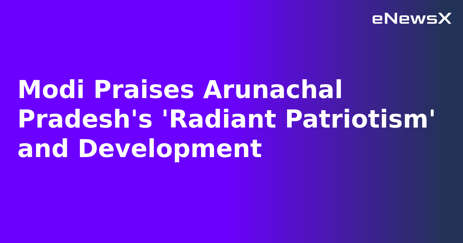 Modi Praises Arunachal Pradesh's 'Radiant Patriotism' and Development.webp Modi Praises Arunachal Pradesh's 'Radiant Patriotism' and Development.webp