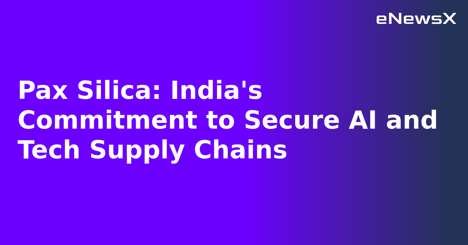 Pax Silica: India's Commitment to Secure AI and Tech Supply Chains