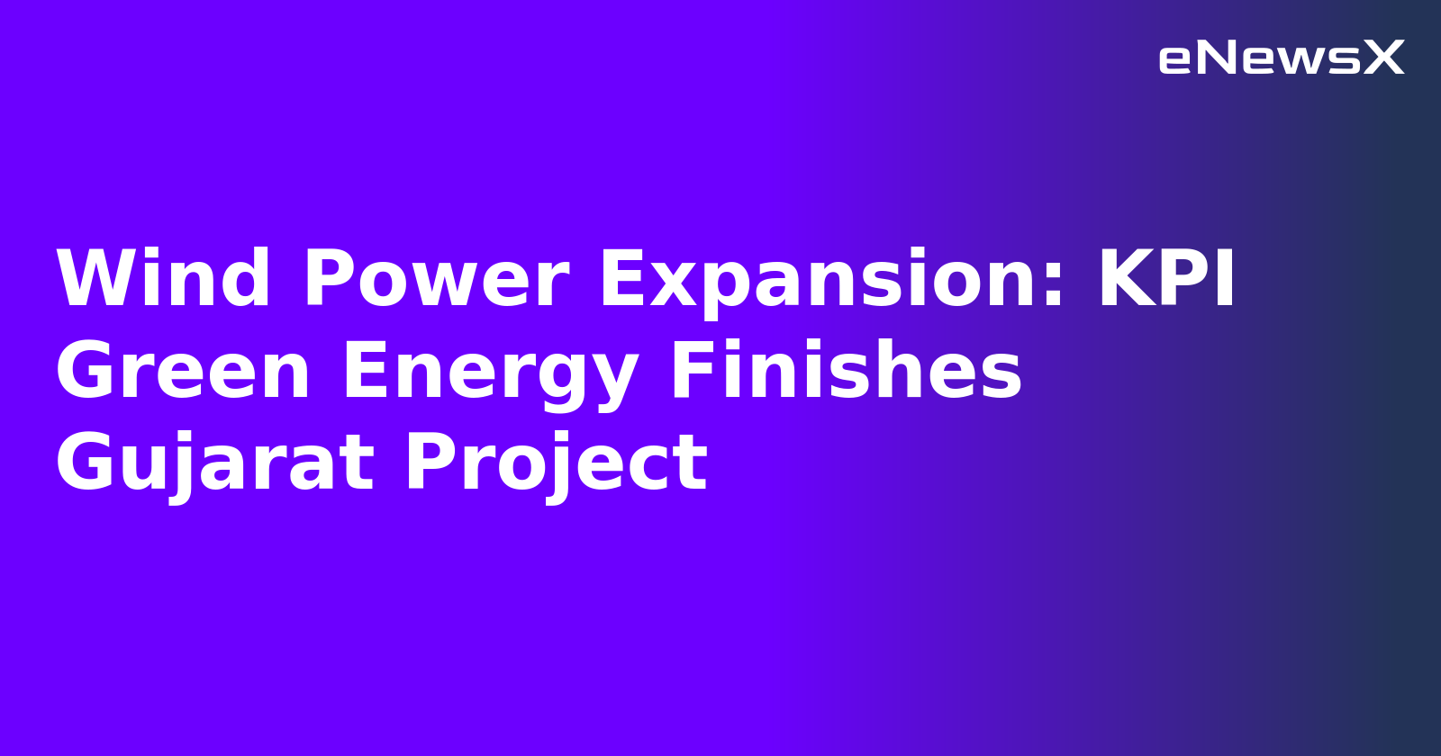 Wind Power Expansion: KPI Green Energy Finishes Gujarat Project