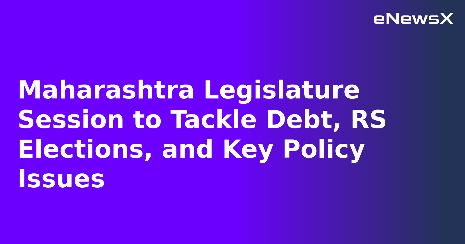 Maharashtra Legislature Session to Tackle Debt, RS Elections, and Key Policy Issues