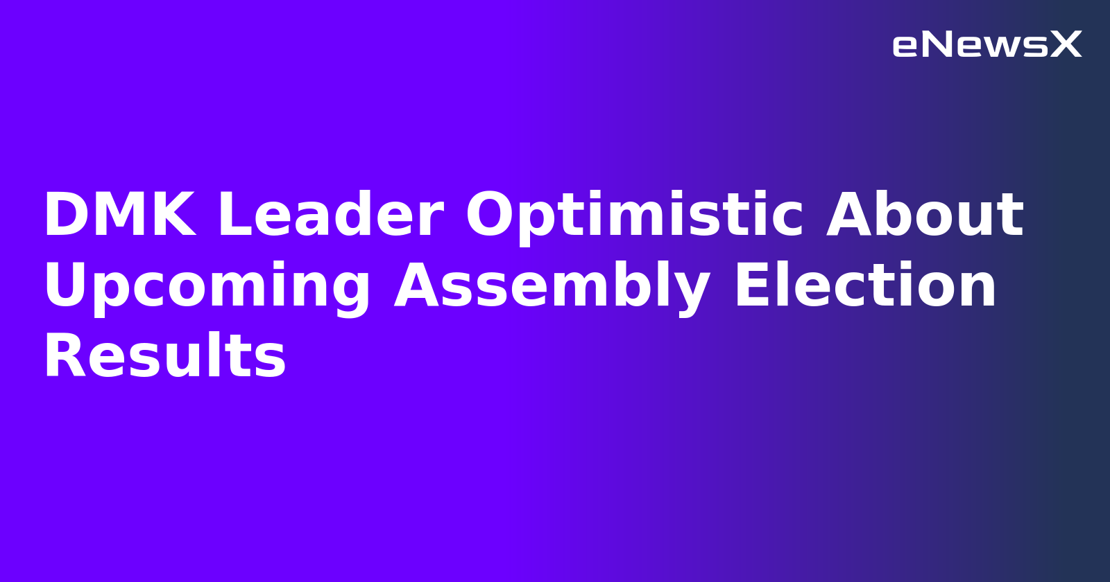 DMK Leader Optimistic About Upcoming Assembly Election Results