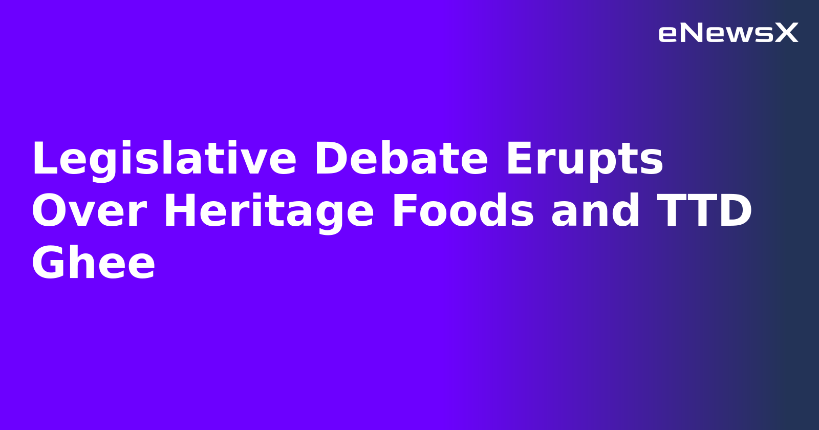 Legislative Debate Erupts Over Heritage Foods and TTD Ghee