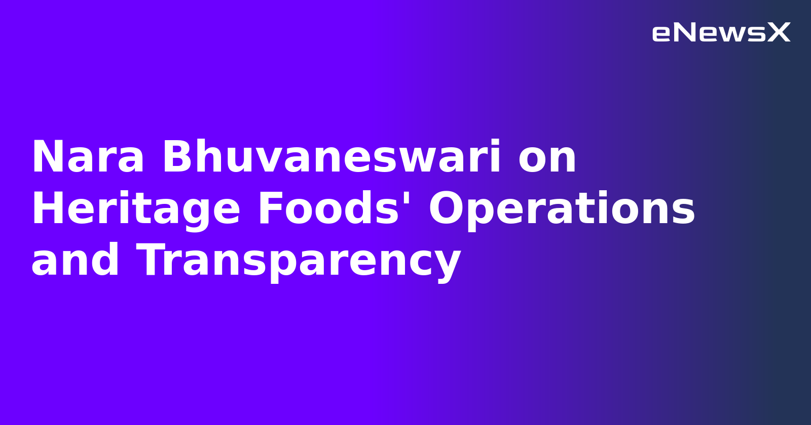 Nara Bhuvaneswari on Heritage Foods' Operations and Transparency