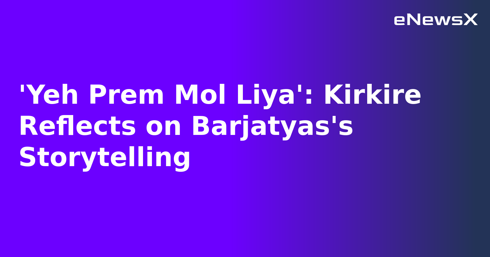 'Yeh Prem Mol Liya': Kirkire Reflects on Barjatyas's Storytelling