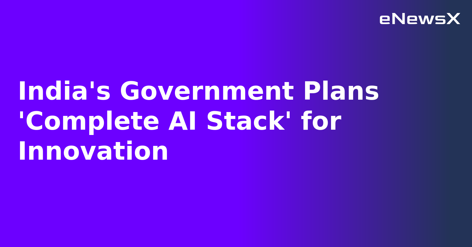 India's Government Plans 'Complete AI Stack' for Innovation