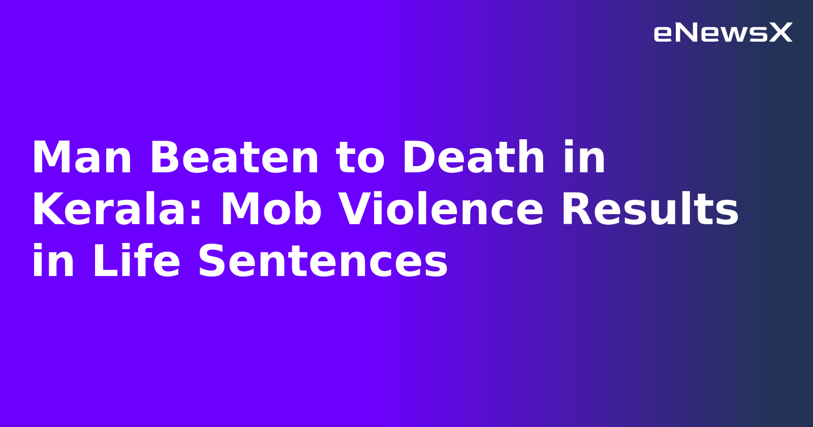 Man Beaten to Death in Kerala: Mob Violence Results in Life Sentences