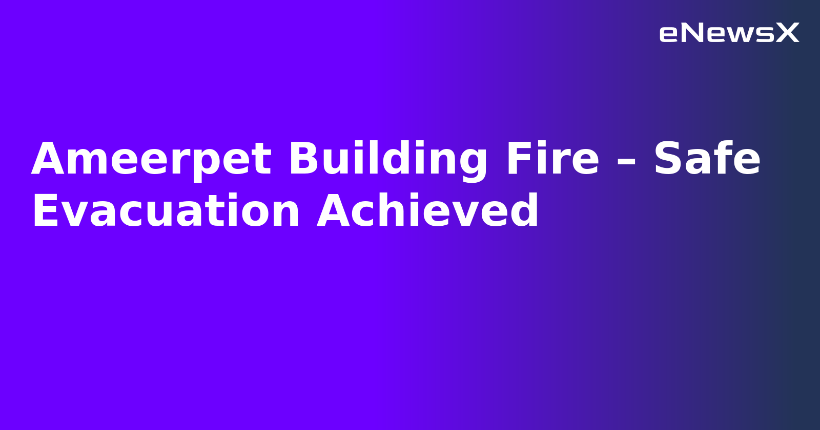 Ameerpet Building Fire – Safe Evacuation Achieved