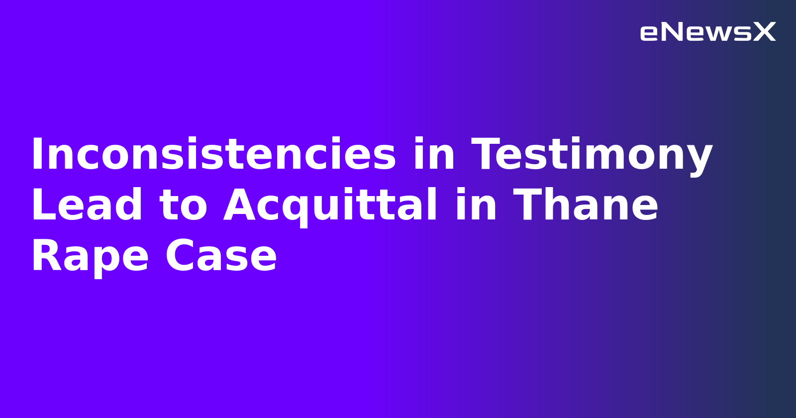 Inconsistencies in Testimony Lead to Acquittal in Thane Rape Case