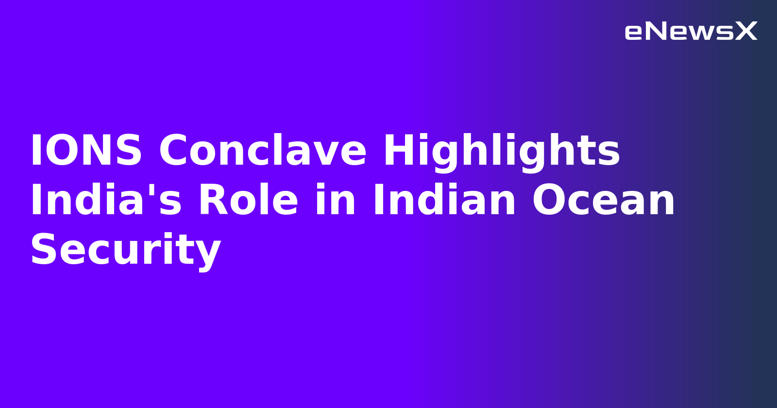 IONS Conclave Highlights India's Role in Indian Ocean Security