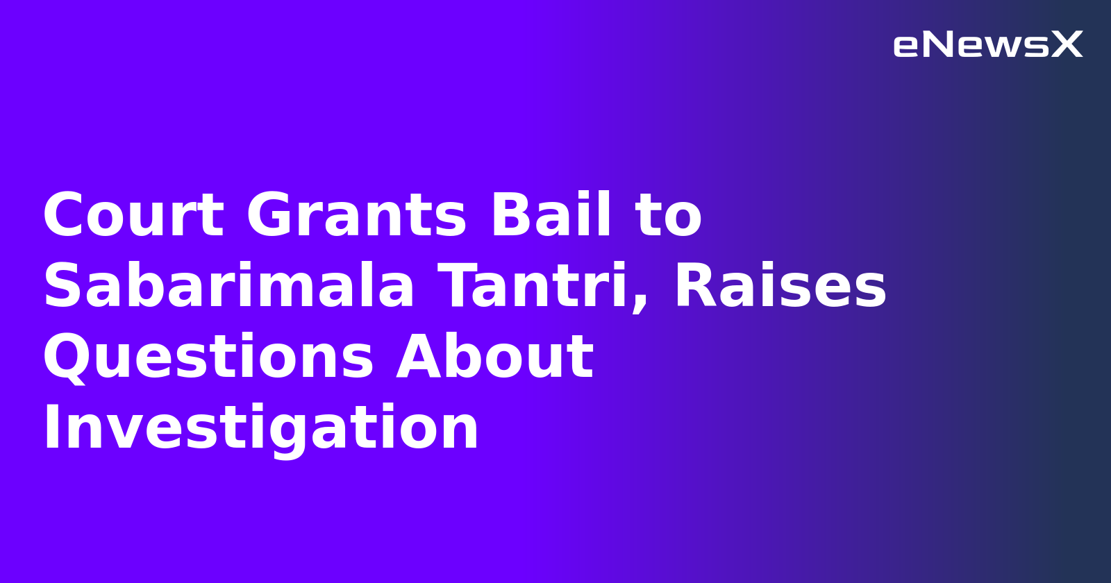 Court Grants Bail to Sabarimala Tantri, Raises Questions About Investigation