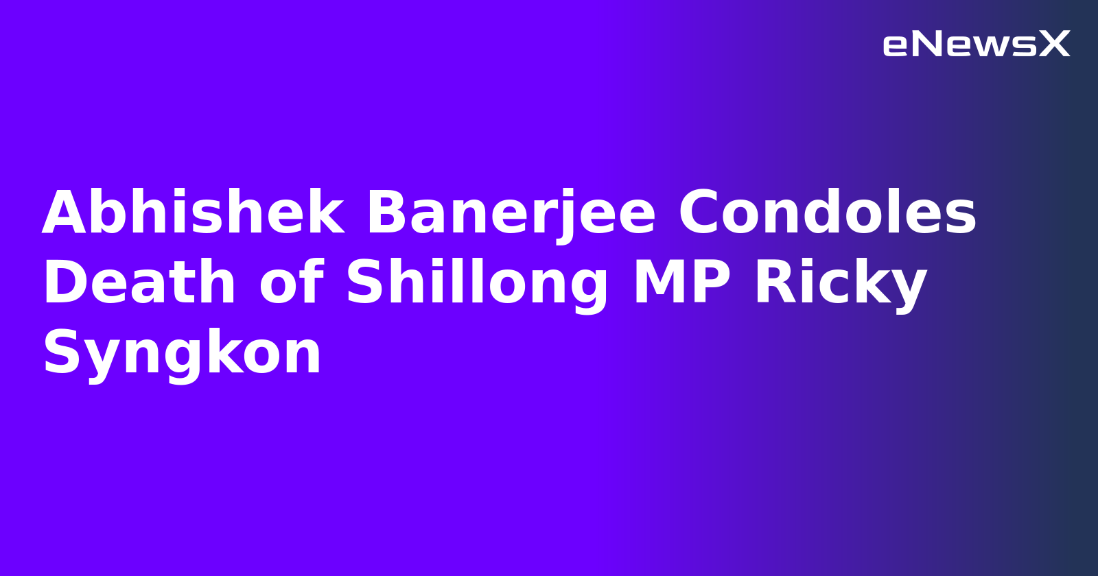 Abhishek Banerjee Condoles Death of Shillong MP Ricky Syngkon