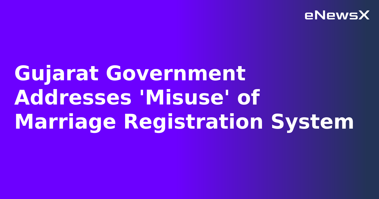 Gujarat Government Addresses 'Misuse' of Marriage Registration System