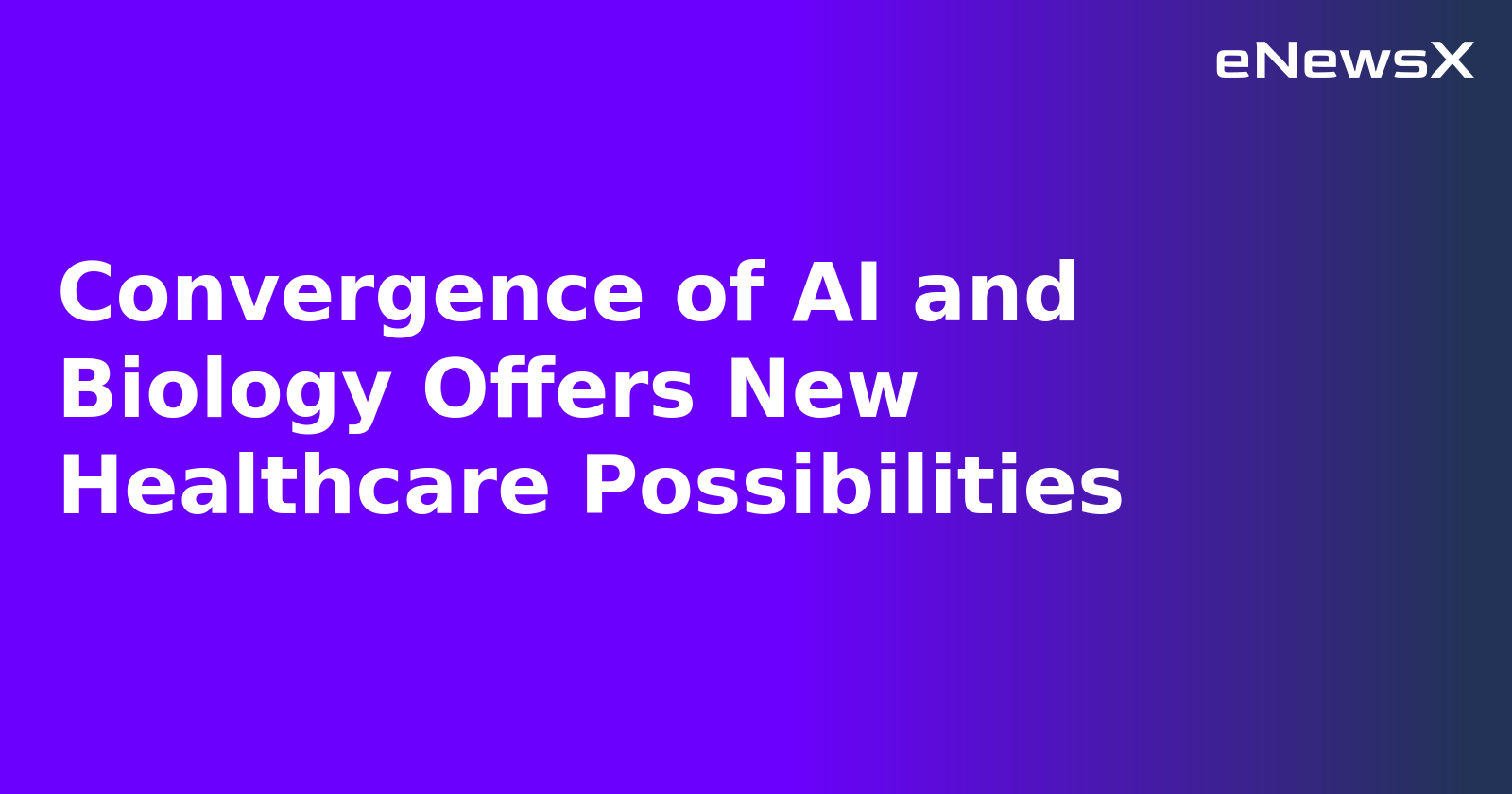 Convergence of AI and Biology Offers New Healthcare Possibilities