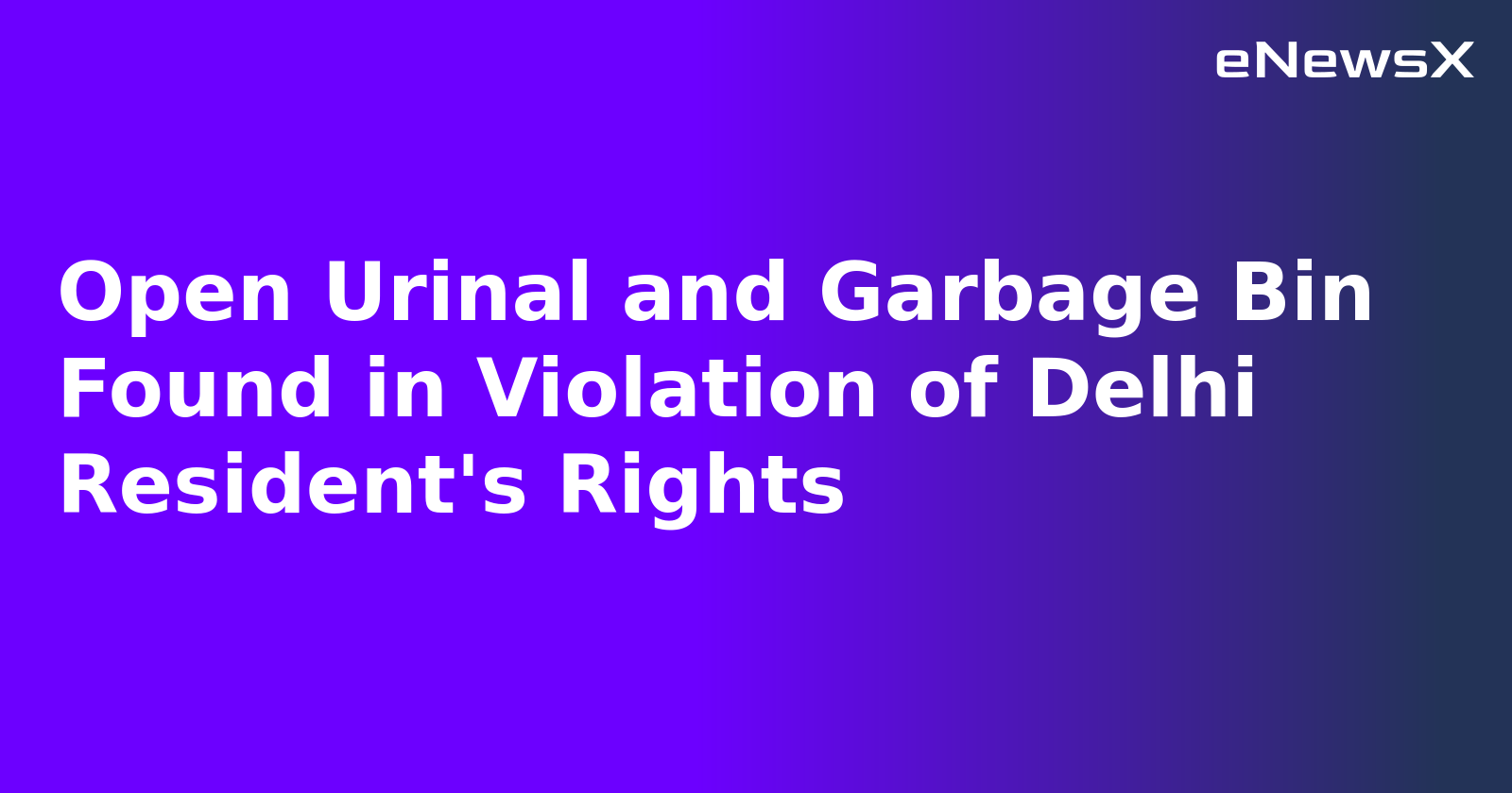 Open Urinal and Garbage Bin Found in Violation of Delhi Resident's Rights