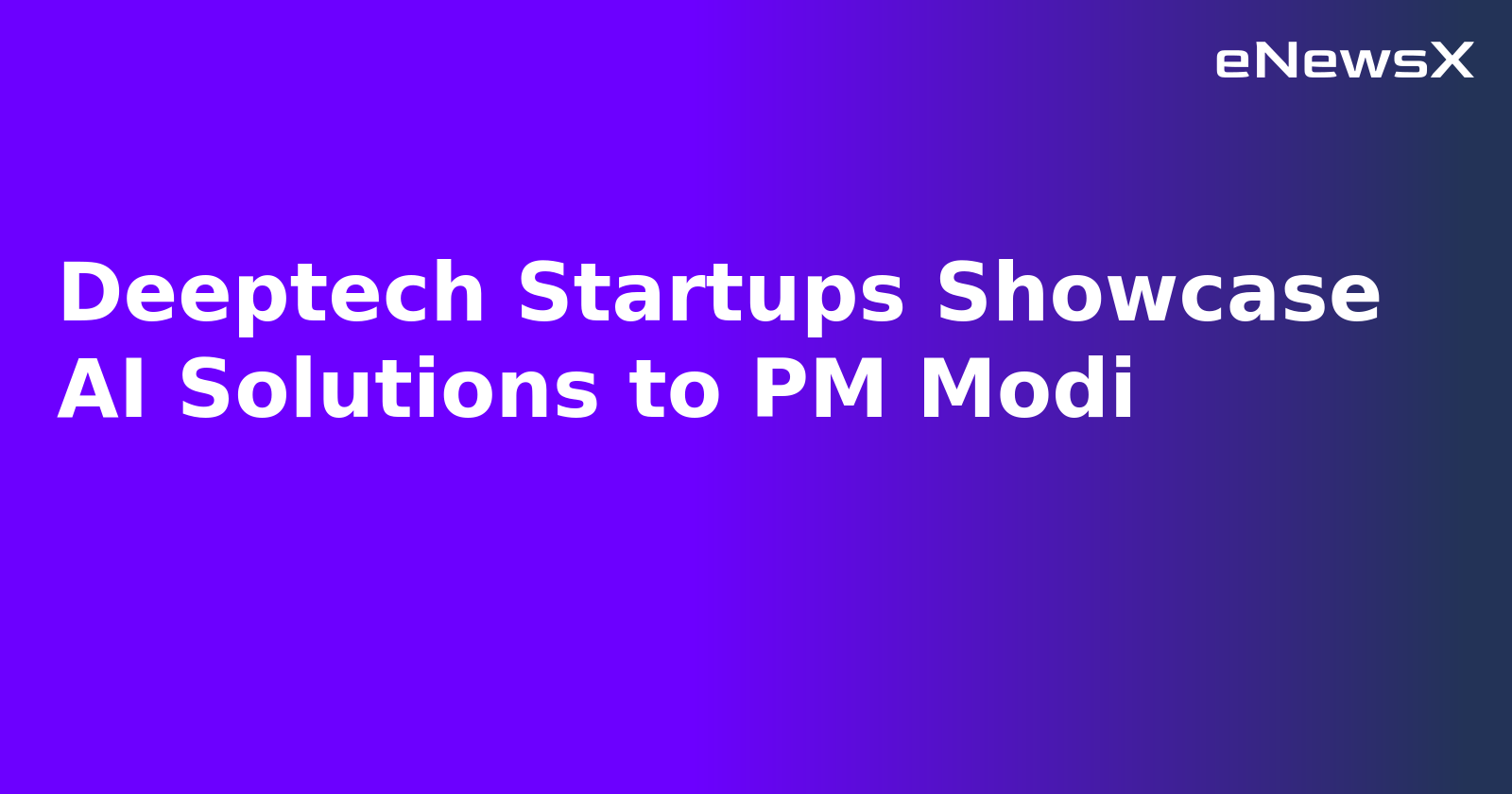 Deeptech Startups Showcase AI Solutions to PM Modi