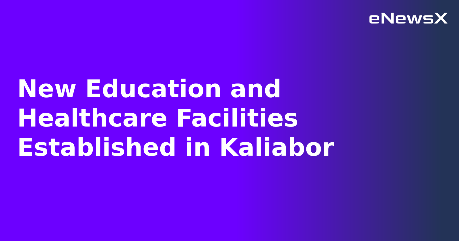 New Education and Healthcare Facilities Established in Kaliabor