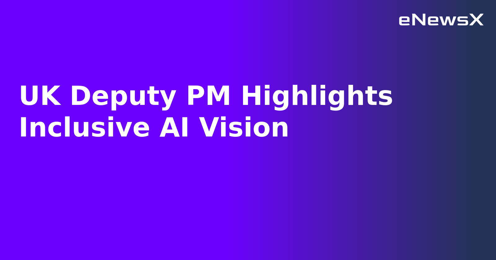 UK Deputy PM Highlights Inclusive AI Vision.webp