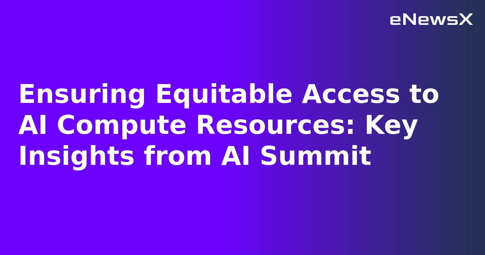 Ensuring Equitable Access to AI Compute Resources: Key Insights from AI Summit.webp