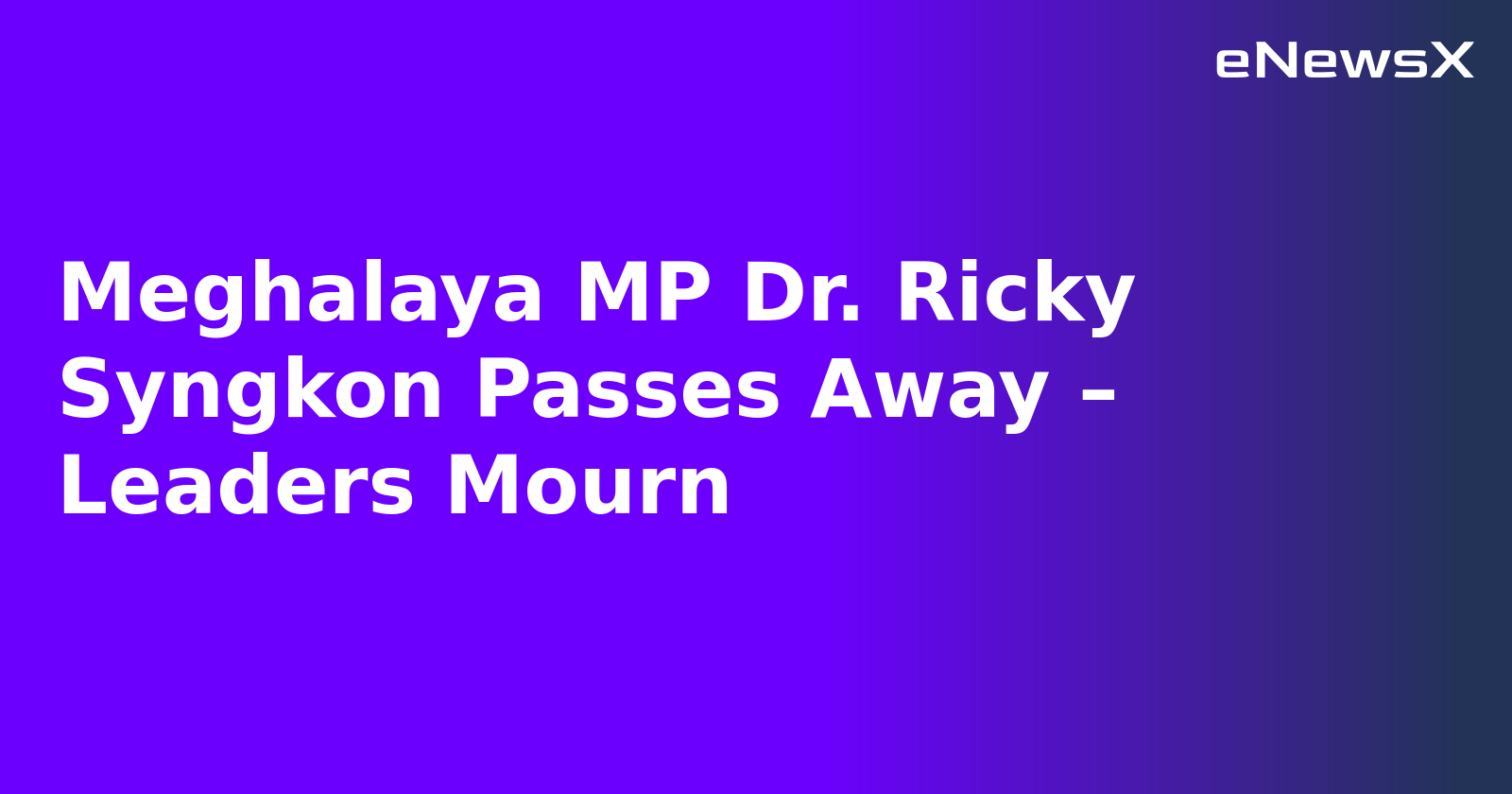Meghalaya MP Dr. Ricky Syngkon Passes Away – Leaders Mourn.webp