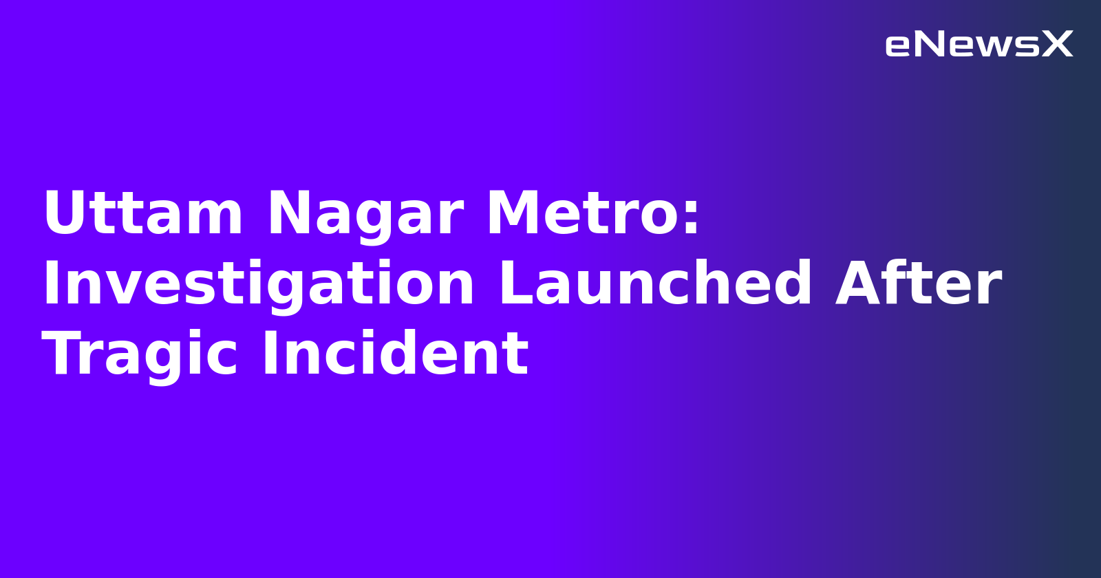 Uttam Nagar Metro: Investigation Launched After Tragic Incident.webp