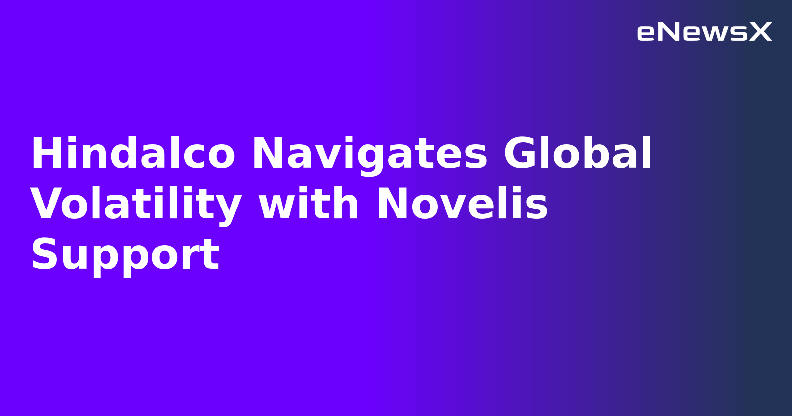 Hindalco Navigates Global Volatility with Novelis Support