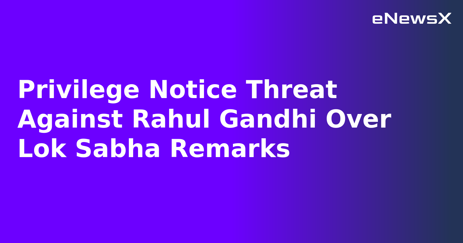 Privilege Notice Threat Against Rahul Gandhi Over Lok Sabha Remarks