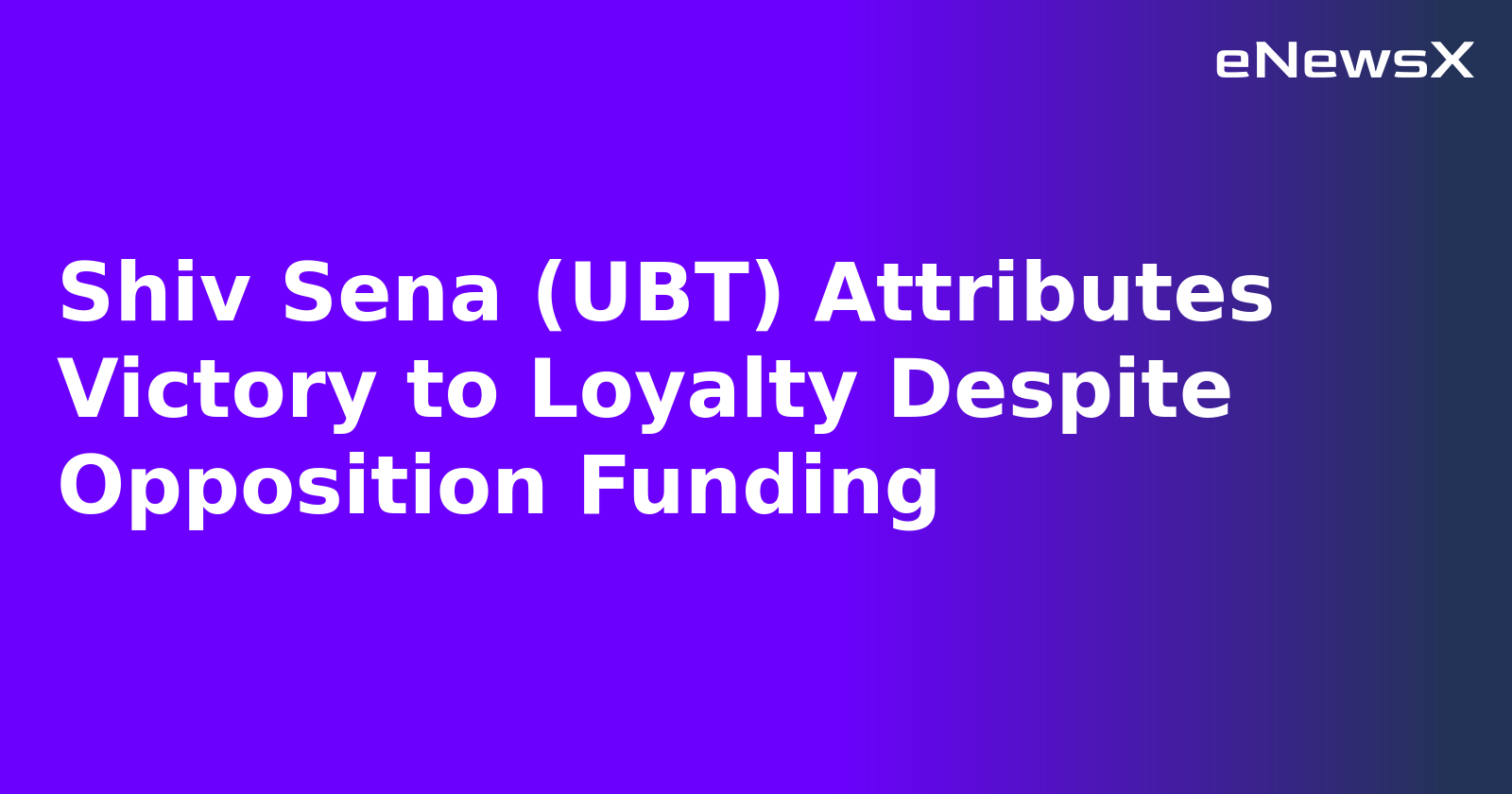 Shiv Sena (UBT) Attributes Victory to Loyalty Despite Opposition Funding.webp Shiv Sena (UBT) Attributes Victory to Loyalty Despite Opposition Funding.webp