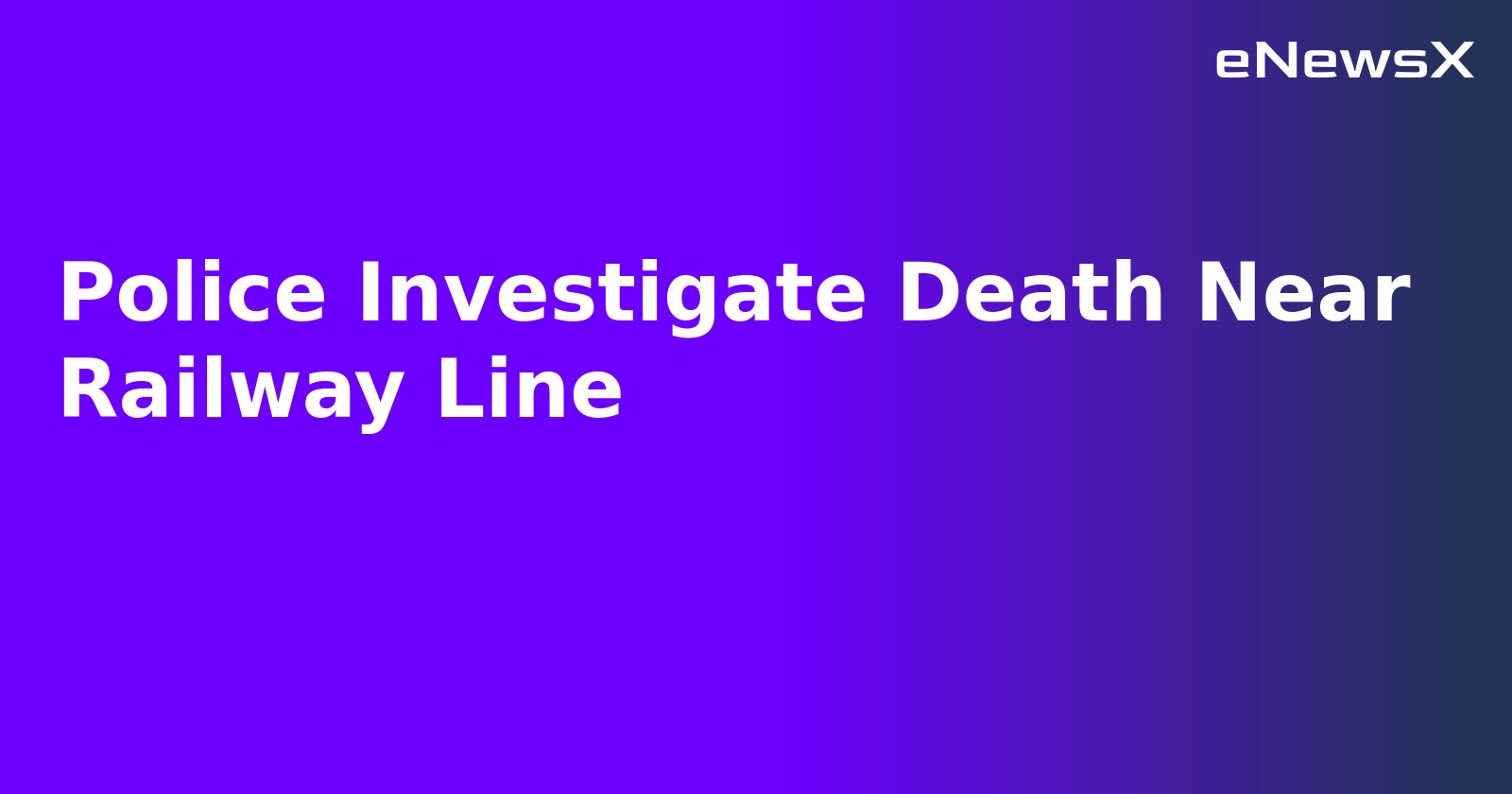 Police Investigate Death Near Railway Line.webp Police Investigate Death Near Railway Line.webp