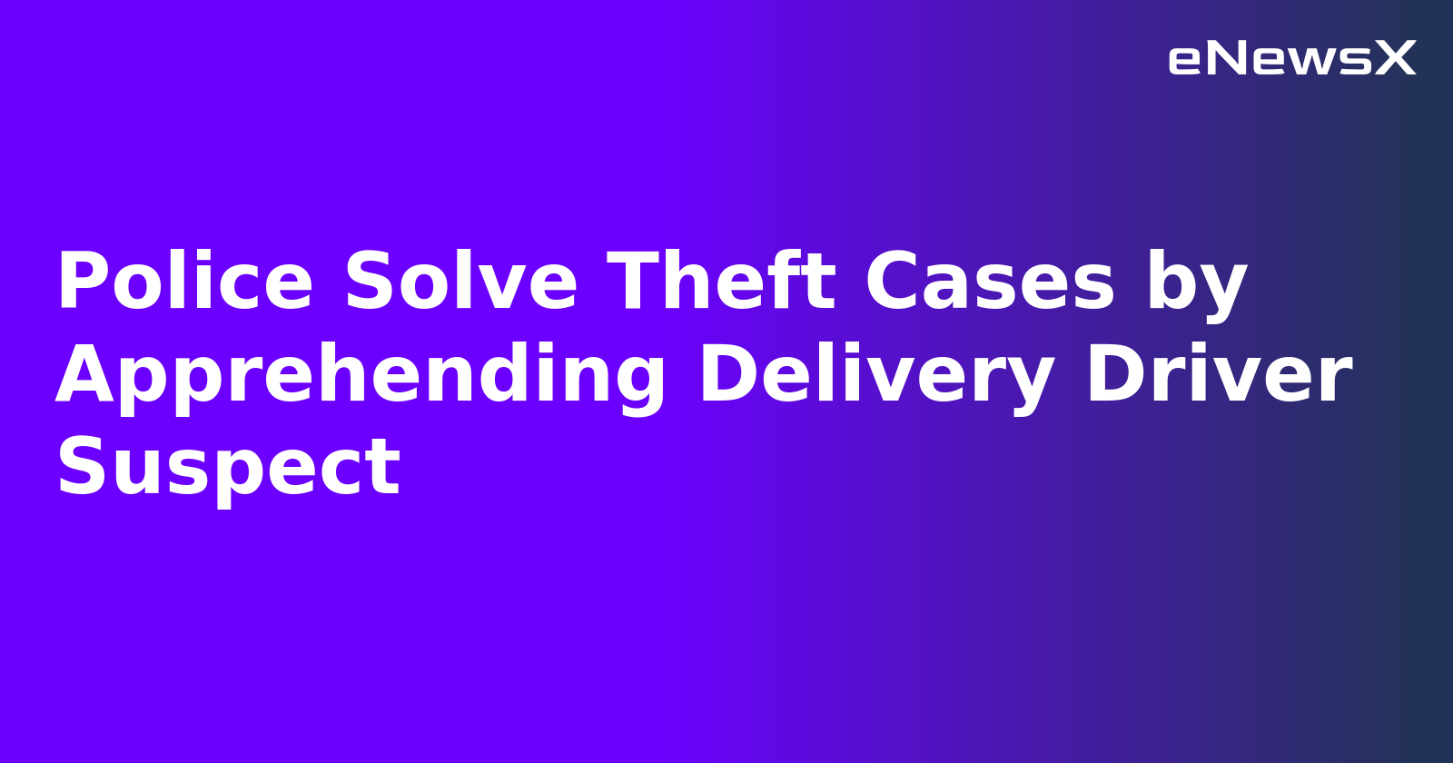 Police Solve Theft Cases by Apprehending Delivery Driver Suspect.webp