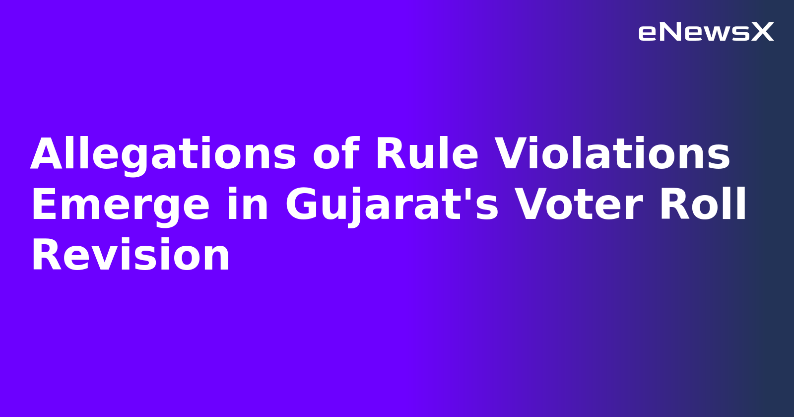 Allegations of Rule Violations Emerge in Gujarat's Voter Roll Revision.webp