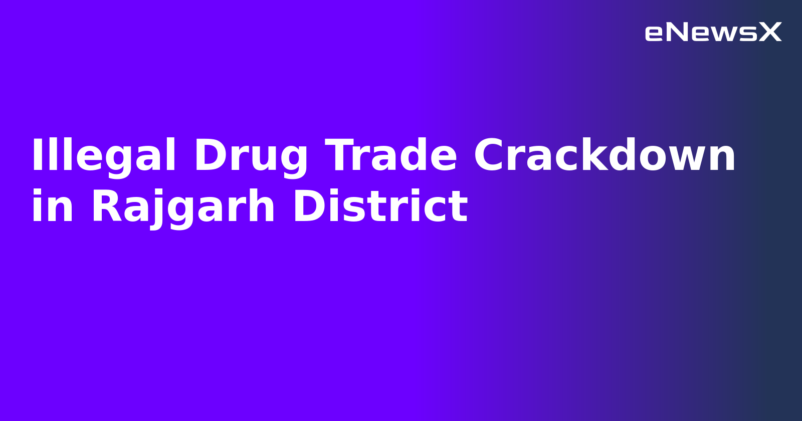 Illegal Drug Trade Crackdown in Rajgarh District.webp