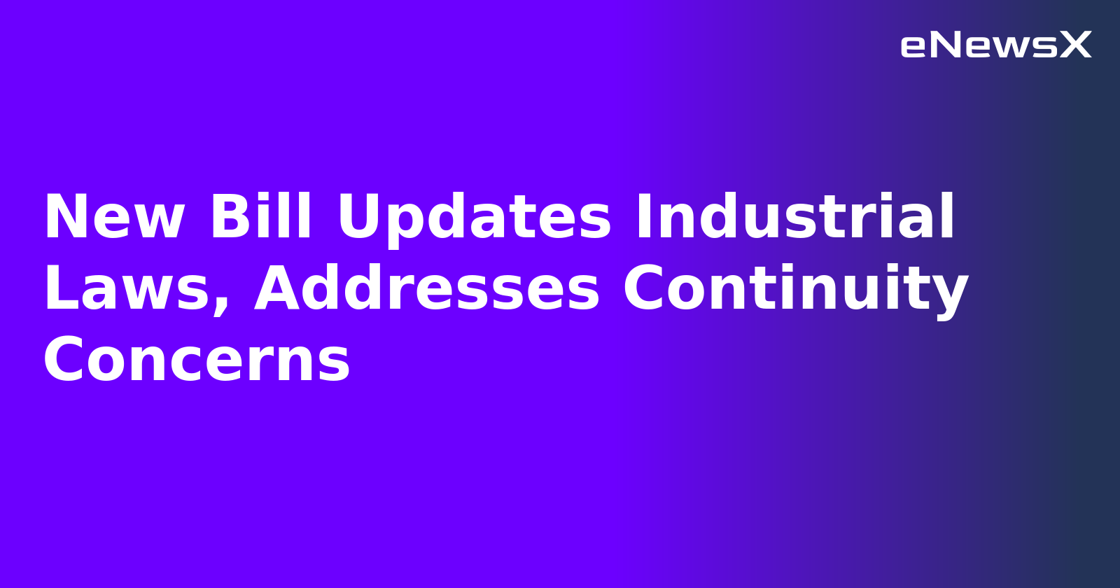 New Bill Updates Industrial Laws, Addresses Continuity Concerns.webp New Bill Updates Industrial Laws, Addresses Continuity Concerns.webp
