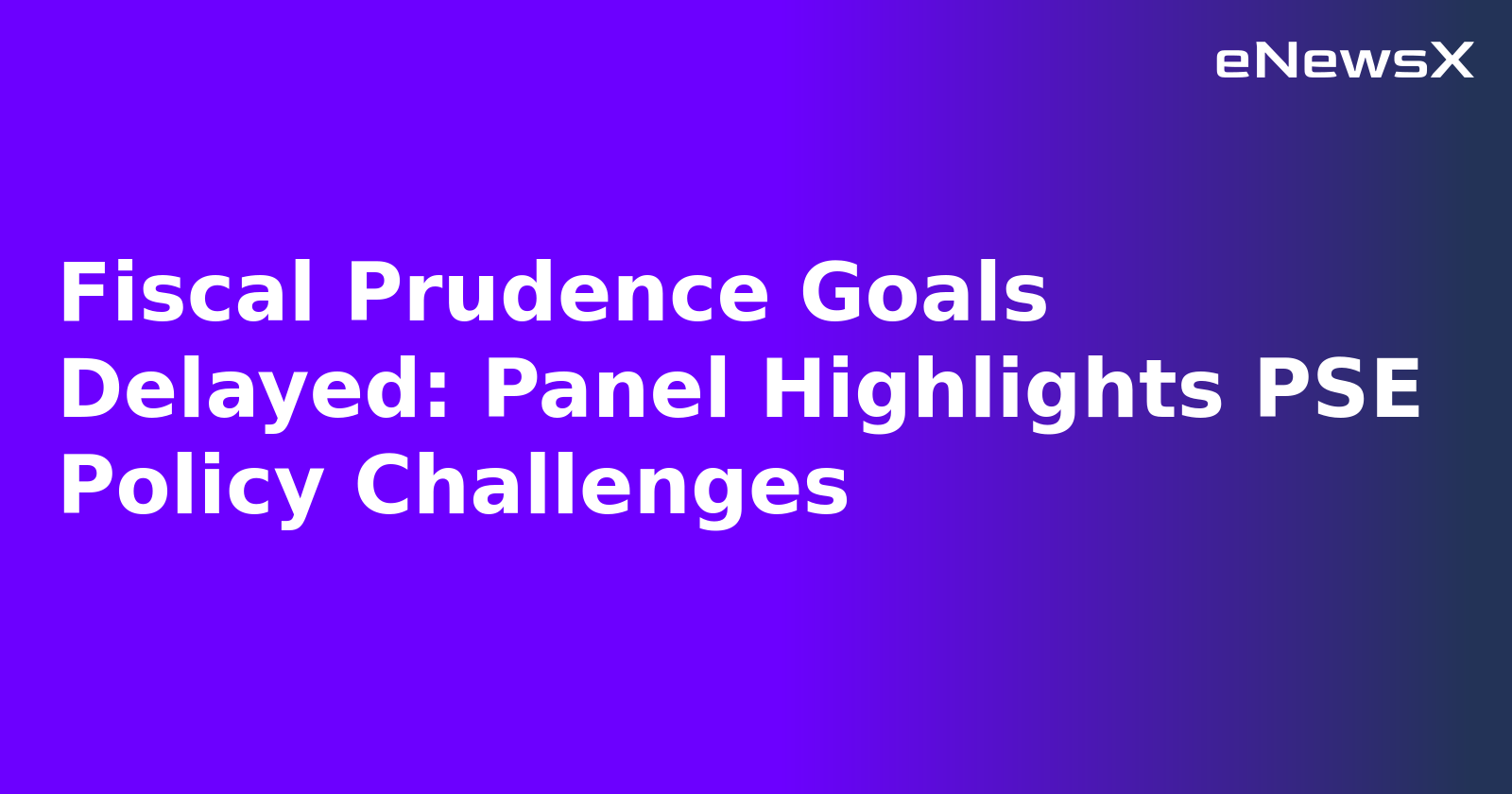 Fiscal Prudence Goals Delayed: Panel Highlights PSE Policy Challenges.webp