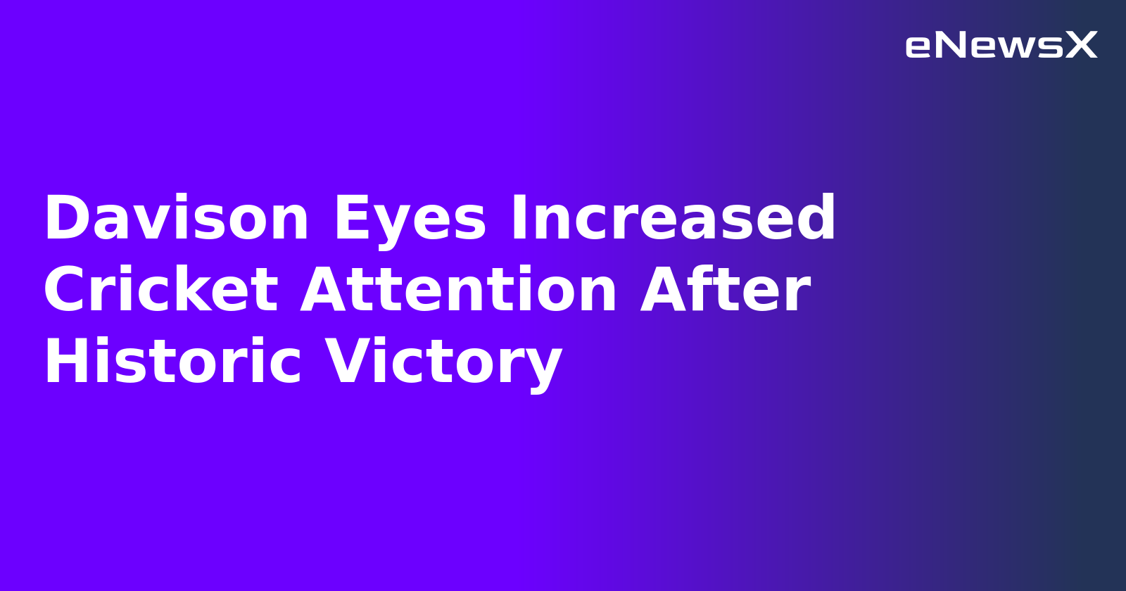 Davison Eyes Increased Cricket Attention After Historic Victory