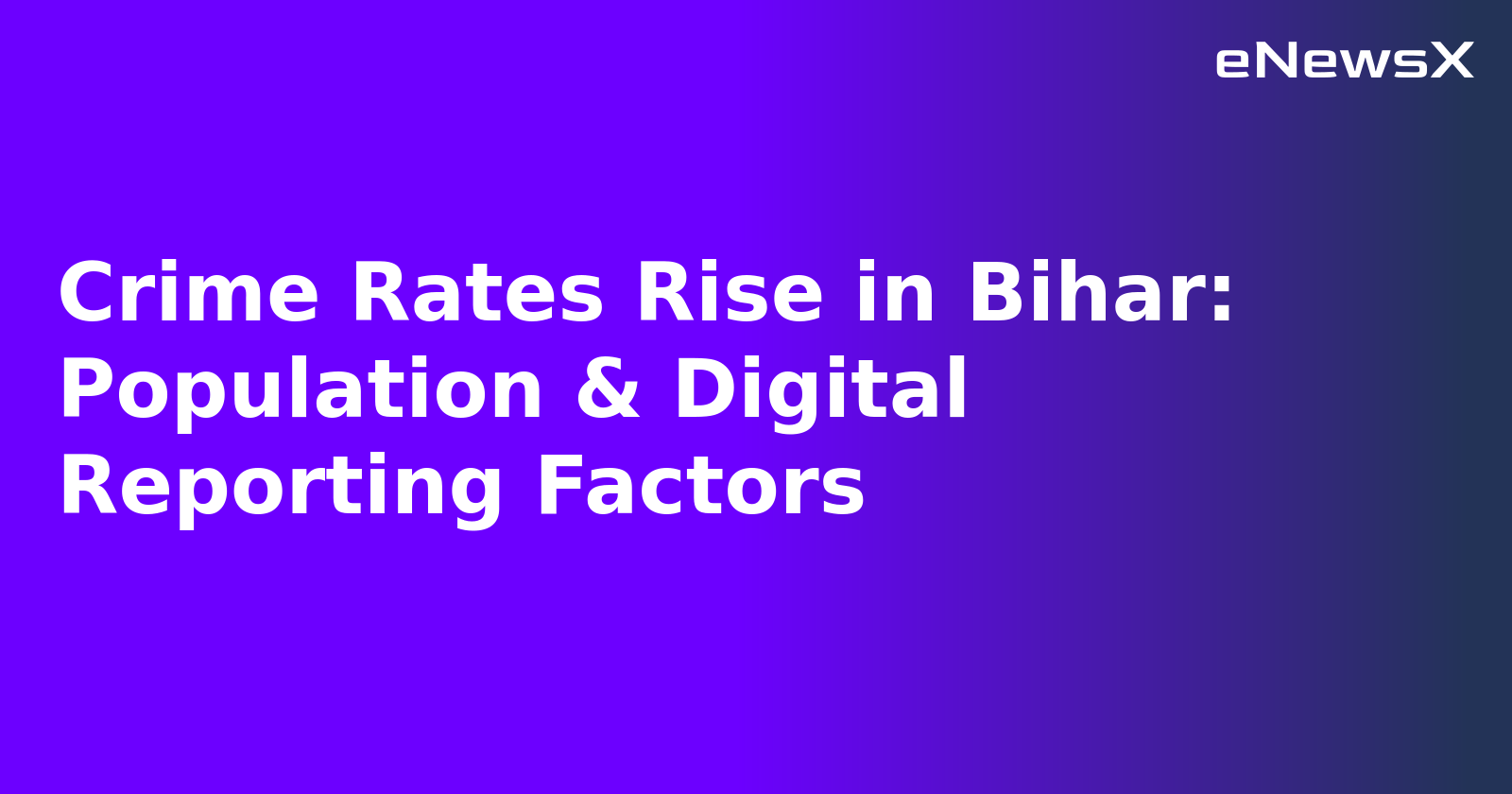 Crime Rates Rise in Bihar: Population & Digital Reporting Factors.webp