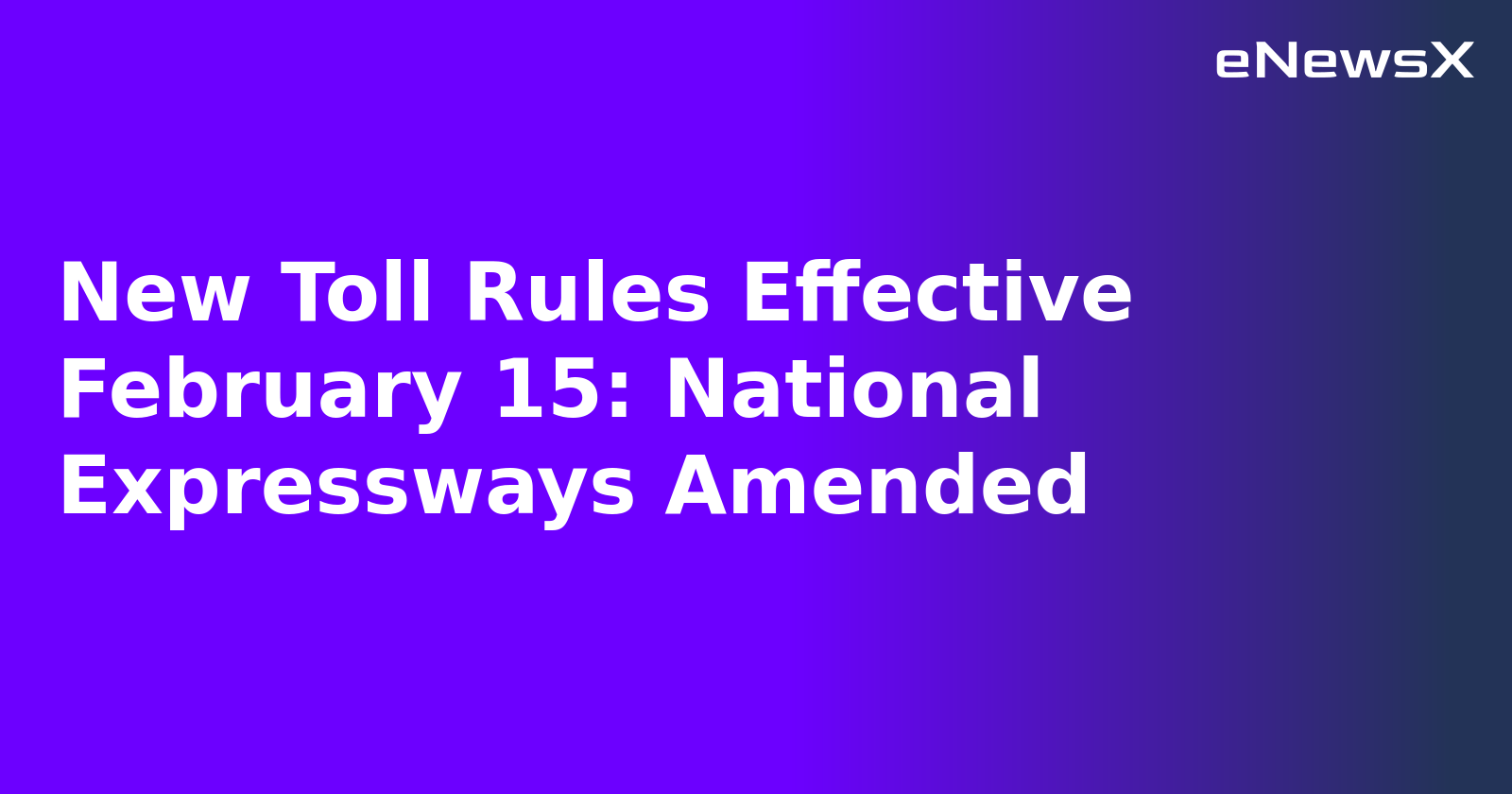 New Toll Rules Effective February 15: National Expressways Amended.webp