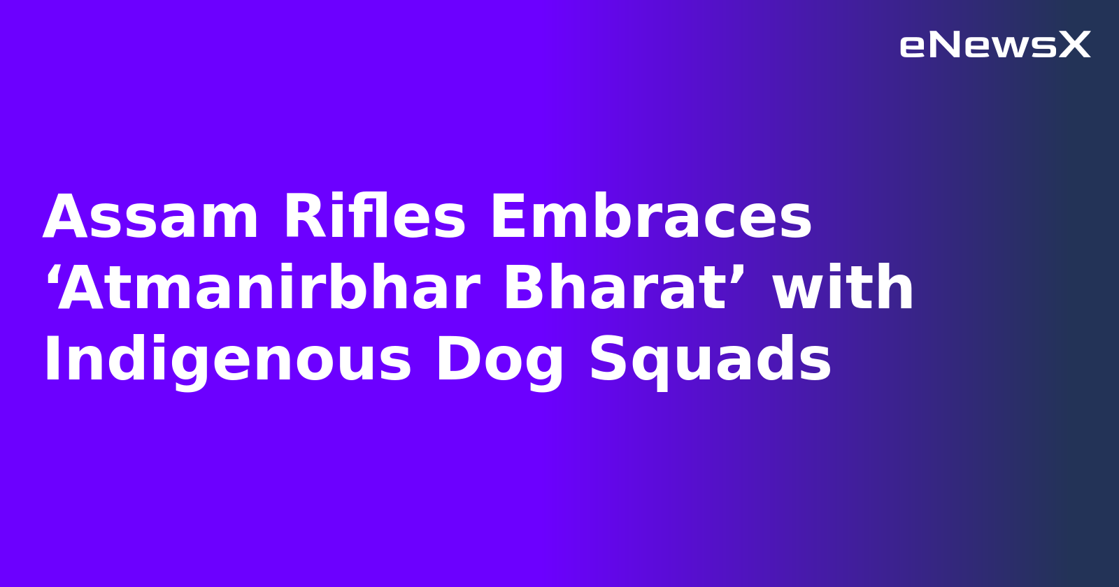 Assam Rifles Embraces ‘Atmanirbhar Bharat’ with Indigenous Dog Squads.webp