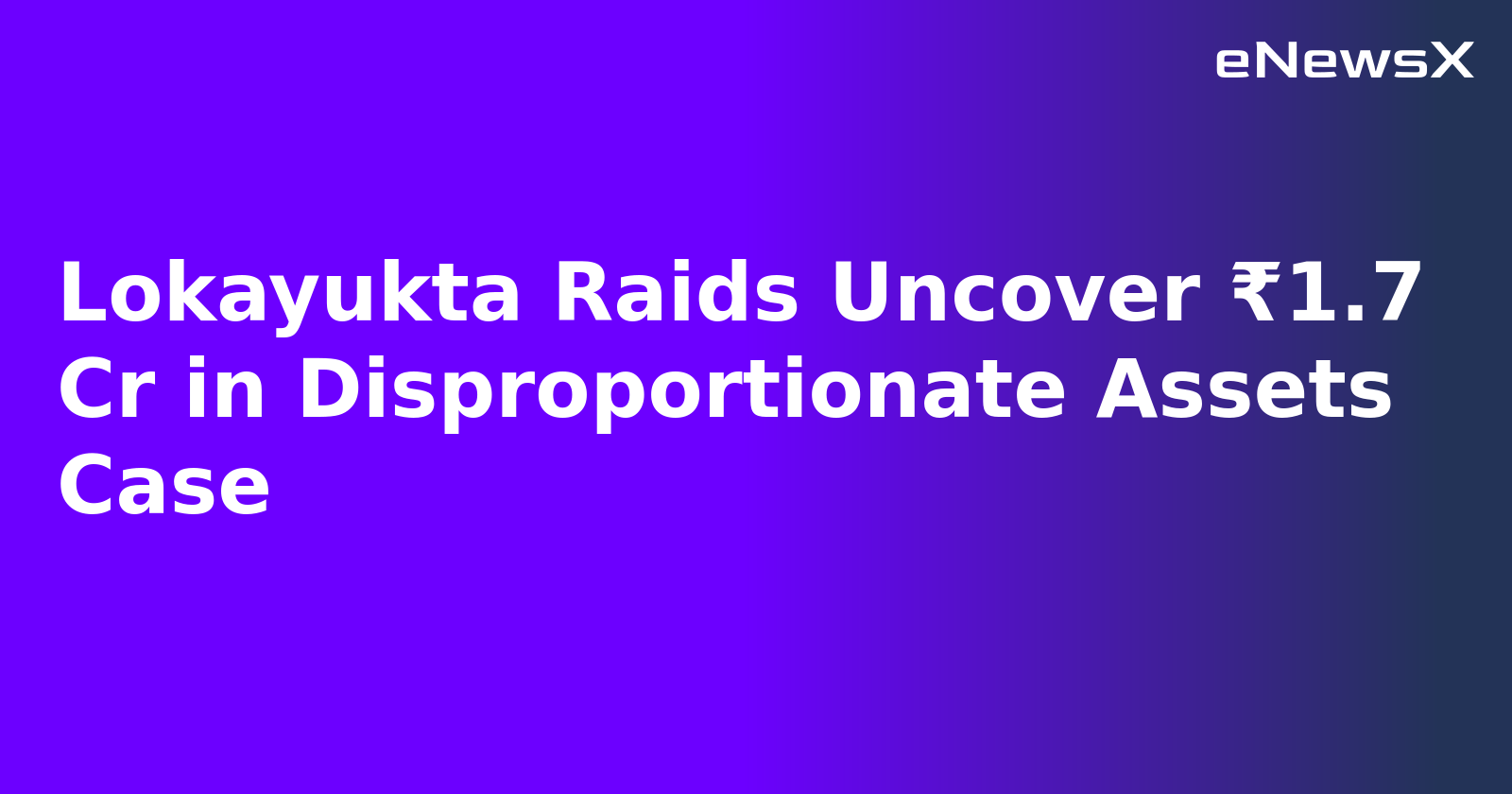 Lokayukta Raids Uncover ₹1.7 Cr in Disproportionate Assets Case.webp Lokayukta Raids Uncover ₹1.7 Cr in Disproportionate Assets Case.webp