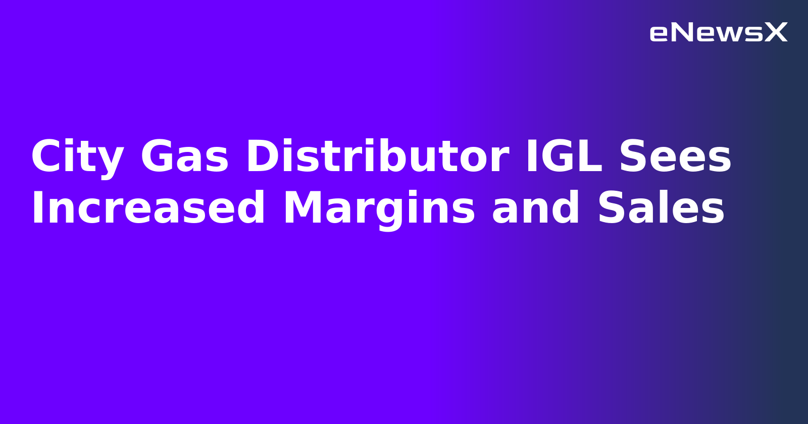 City Gas Distributor IGL Sees Increased Margins and Sales.webp City Gas Distributor IGL Sees Increased Margins and Sales.webp